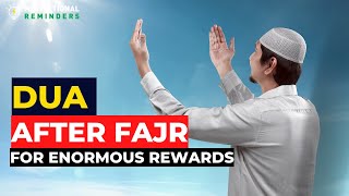 THIS DUA AFTER FAJR TAUGHT BY PROPHET MUHAMMD PBUH WILL GIVE YOU IMMENSE REWARD | IBN HOSSAIN