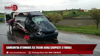 Samsun'da otomobil ile ticari araç çarpıştı: 3 yaralı