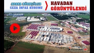 Adana'ya Yapılan Yeni Cezaevleri Havadan Görüntülendi