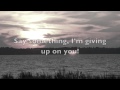 Say Something Im Giving Up On You