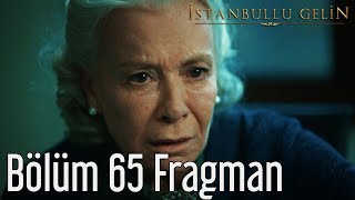 İstanbullu Gelin 65. Bölüm Fragman