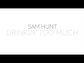 Sam Hunt - Drinkin Too Much