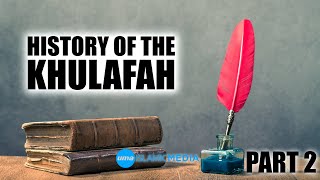 Summary of the Series History of the Khulafah part 2 by Sheikh Abdullah Chaabou