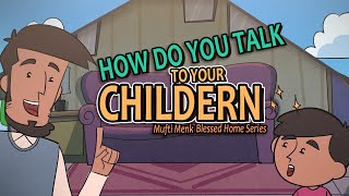How Do You Talk to Your Children | Mufti Menk | Blessed Home Series