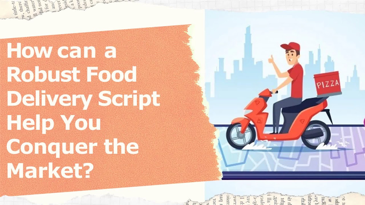 Watch Video How can a Robust Food Delivery App Script Help You Conquer the Market?