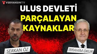 Araştırmacı Yazar İbrahim Okur anlatıyor I Ulus devleti parçalayan kaynaklar | Serkan Öz - İbrahim Okur