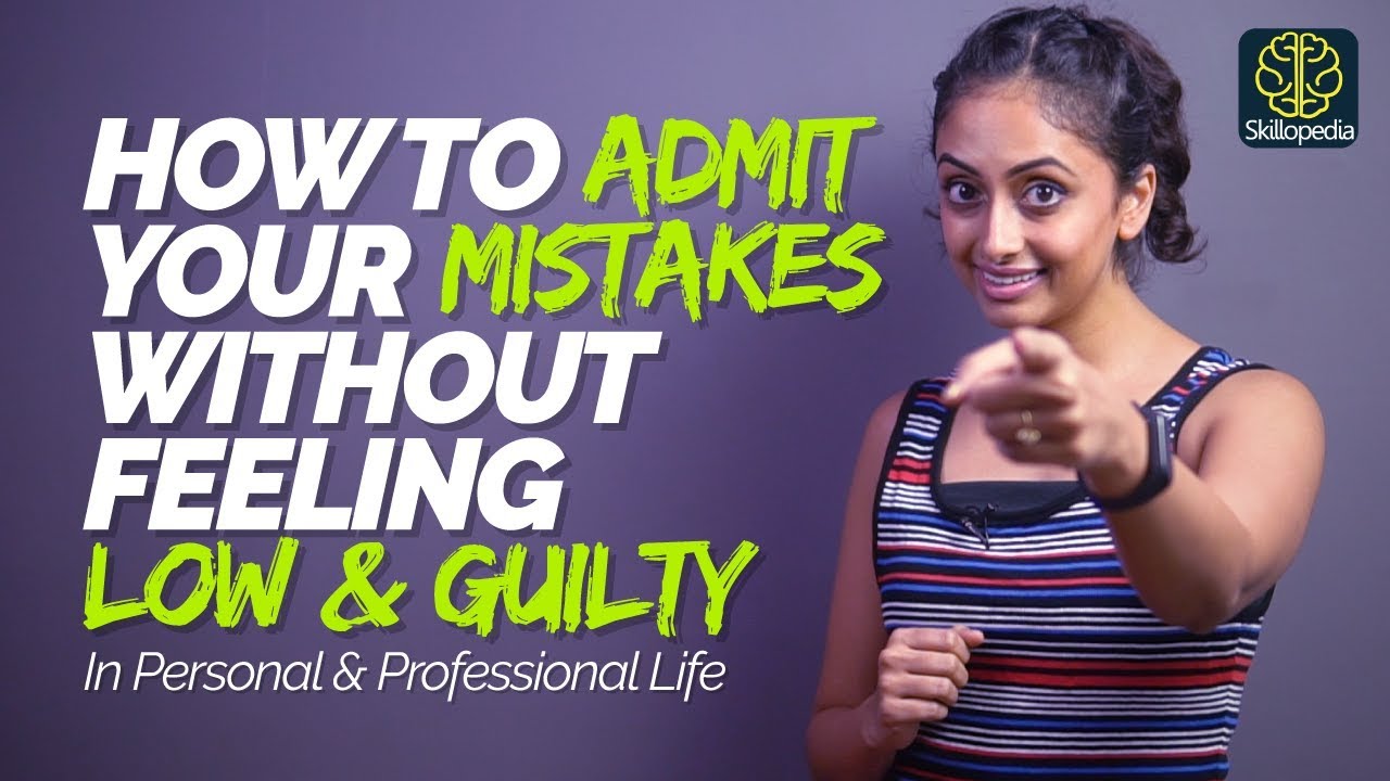 How To Admit A Mistake Without Feeling Guilty