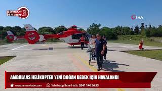 Ambulans helikopter yeni doğan bebek için havalandı