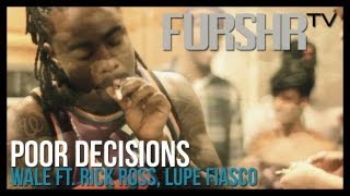 Wale - Poor Decisions (ft. Rick Ross Lupe Fiasco) Wale - Poor Decisions (ft. Rick Ross Lupe Fiasco)