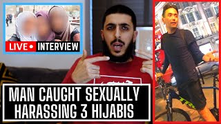MAN CAUGHT SEXUALLY HARASSING 3 HIJABIS - INTERVIEW REACTION