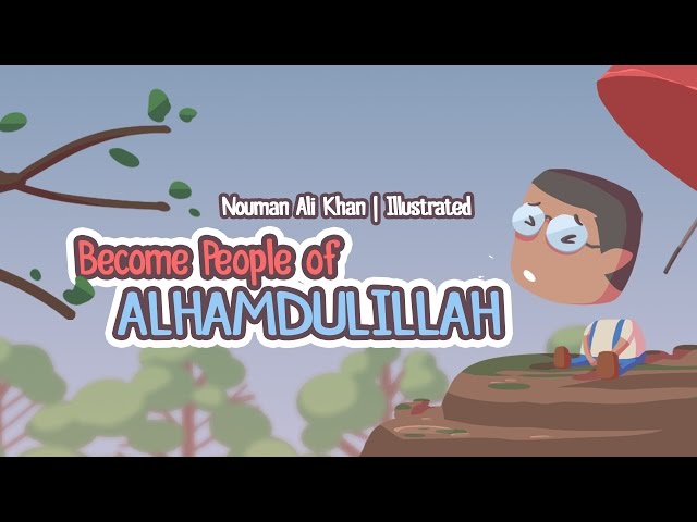 Become People of 'Alhumdullilah'. Nouman Ali Khan