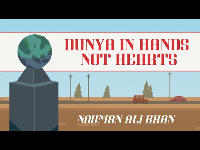 Dunya in Hands Not Hearts | Nouman Ali Khan