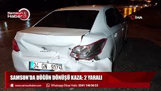 Samsun'da düğün dönüşü kaza: 2 yaralı