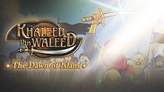 Khaleed ibn Waleed (رضي الله عنه) - Part 1a: The Dawn of Islam