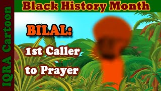 Black Muslim Heroes: Bilal ibn Rabah (ra) - 1st Athan | Black History Month in Islam | IQRA Cartoon