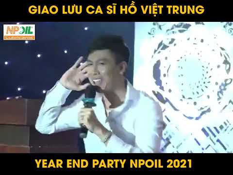 GIAO LƯU CA SĨ HỒ VIỆT TRUNG - YEAR END PARTY NPOIL 2021