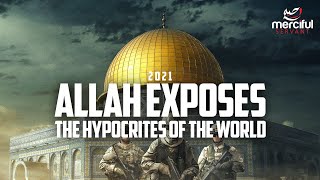 ALLAH EXPOSES THE HYPOCRITES OF THE WORLD 2021