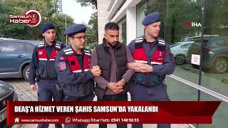 DEAŞ'a hizmet veren şahıs Samsun'da yakalandı