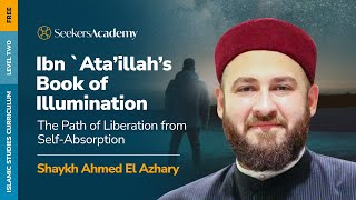 07 - Consequences of Tadbir with Allah - bn Ataillah's Book of Illumination - Shaykh Ahmed El Azhary