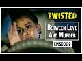 Twisted | Episode 9 - Between Love And Murder | Nia Sharma | A Web Series By Vikram Bhatt