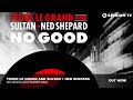 Fedde Le Grand and Sultan + Ned Shepard - No Good (Extended Mix)