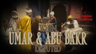 When Umar And Abu Bakr (R) Disputed