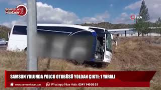 Samsun yolunda yolcu otobüsü yoldan çıktı: 1 yaralı