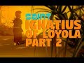 Story of Saint Ignatius of Loyola - P2