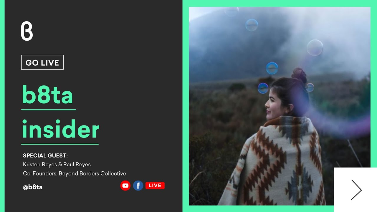b8ta Insider with Kristen Reyes & Raul Reyes, Co-Founders, Beyond Borders Collective