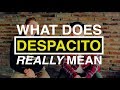 What does DESPACITO mean???