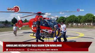 Ambulans helikopter yaşlı kadın için havalandı