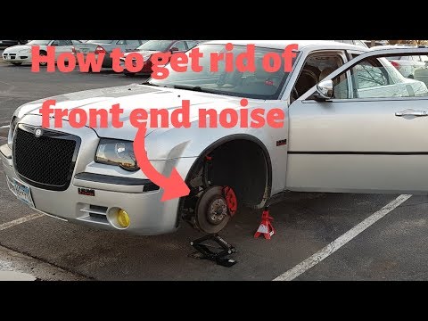 How to get RID of front end noise on Chrysler 300 Dodge Charger Dodge Magnum.