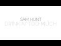 Sam Hunt - Drinkin Too Much 8pm