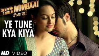 Ye Tune Kya Kiya Song Once upon A Time In Mumbaai Dobara | Akshay Kumar, Sonakshi Sinha, Imran Khan