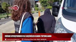 Evinde uyuşturucu ele geçirilen kadın tutuklandı