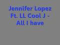Jennifer Lopez Ft LL Cool J All I have *Lyrics in info box*
