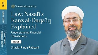 Hanafi Fiqh (Level Three): Nasafi's Kanz al-Daqa'iq - Transactions - Introduction - Shaykh Faraz
