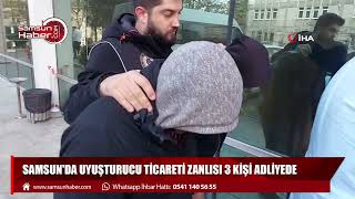 Samsun'da uyuşturucu ticareti zanlısı 3 kişi adliyede