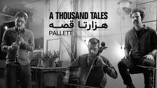 PALLETT | A Thousand Tales (هزارتا قصه)