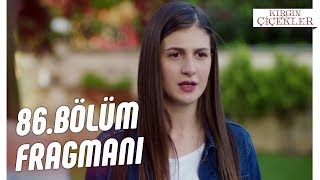 Kırgın Çiçekler 86.Bölüm Fragmanı