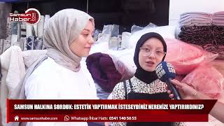 Samsun halkına sorduk: Estetik yaptırmak isteseydiniz nerenize yaptırırdınız?