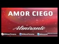 Almirante- Amor Ciego