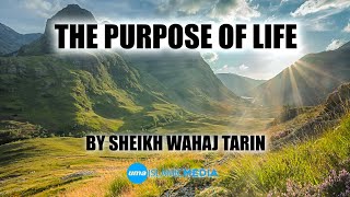 purpose of life by Sheikh wahaj tarin
