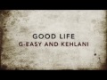 GOOD LIFE - G-Eazy & Kehlani - LYRICS