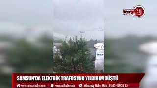 Samsun'da elektrik trafosuna yıldırım düştü
