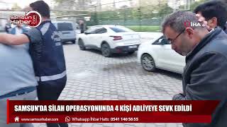 Samsun'da silah operasyonunda 4 kişi adliyeye sevk edildi