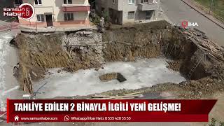 Samsun'da toprak kayması nedeniyle 2 bina tahliye edilmişti! Yeni gelişme