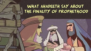 Finality of Prophethood 03: What Ahadeeth Say about the Finality of Prophethood