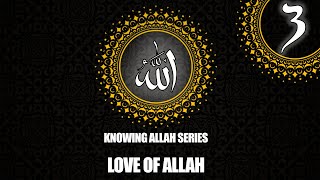 Knowing Allah | Love of Allah by Sheikh Omar El-Ghaz