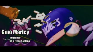 Gino Marley - Lotta Birds (ft. SD & Fredo Santana) Gino Marley - Lotta Birds (ft. SD & Fredo Santana)